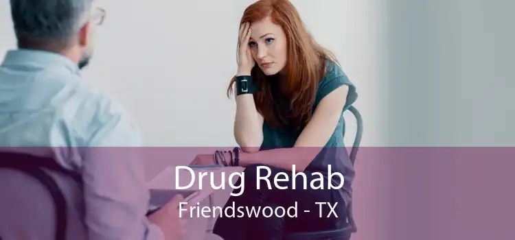 Drug Rehab Friendswood - TX