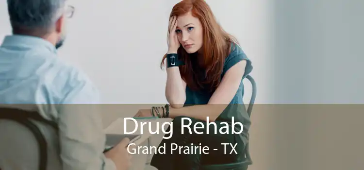 Drug Rehab Grand Prairie - TX
