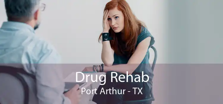 Drug Rehab Port Arthur - TX
