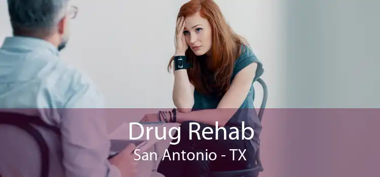 Drug Rehab San Antonio - TX