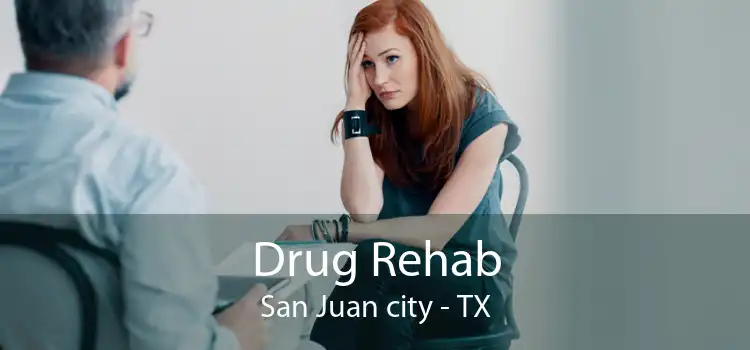 Drug Rehab San Juan city - TX