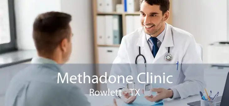 Methadone Clinic Rowlett - TX