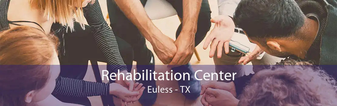 Rehabilitation Center Euless - TX