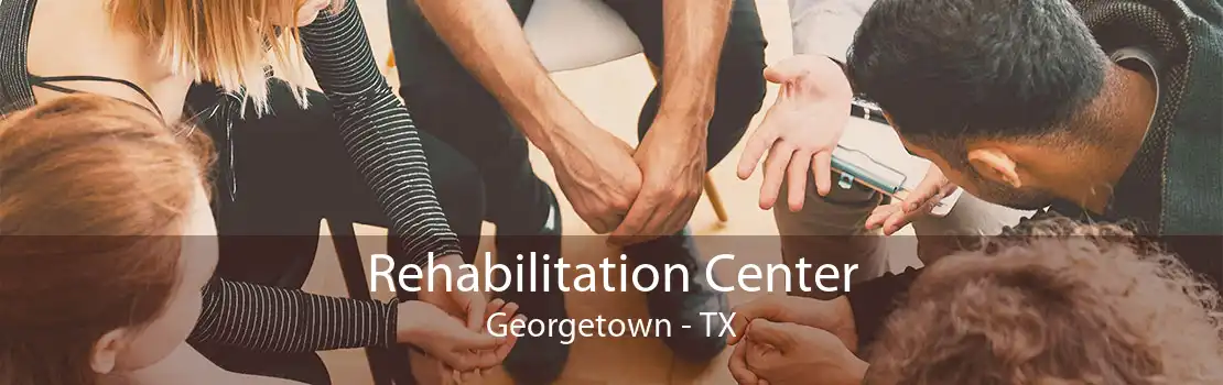 Rehabilitation Center Georgetown - TX