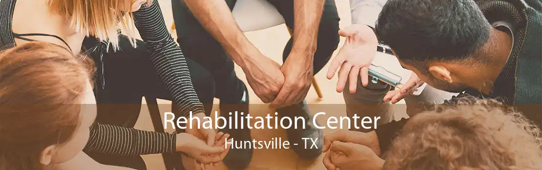 Rehabilitation Center Huntsville - TX