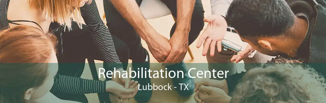 Rehabilitation Center Lubbock - TX