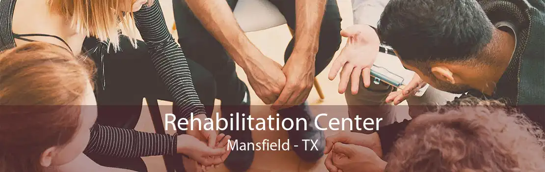 Rehabilitation Center Mansfield - TX