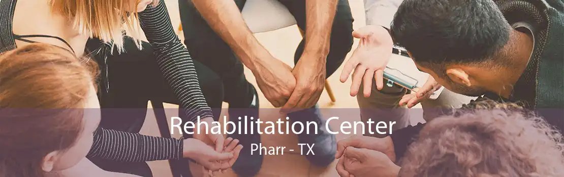 Rehabilitation Center Pharr - TX